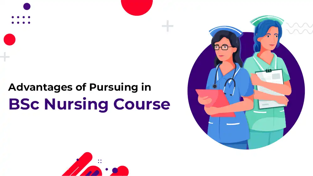 You are currently viewing Advantages of Pursuing in BSc Nursing Course