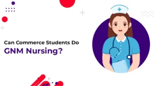 Read more about the article Can Commerce Students Do GNM Nursing?