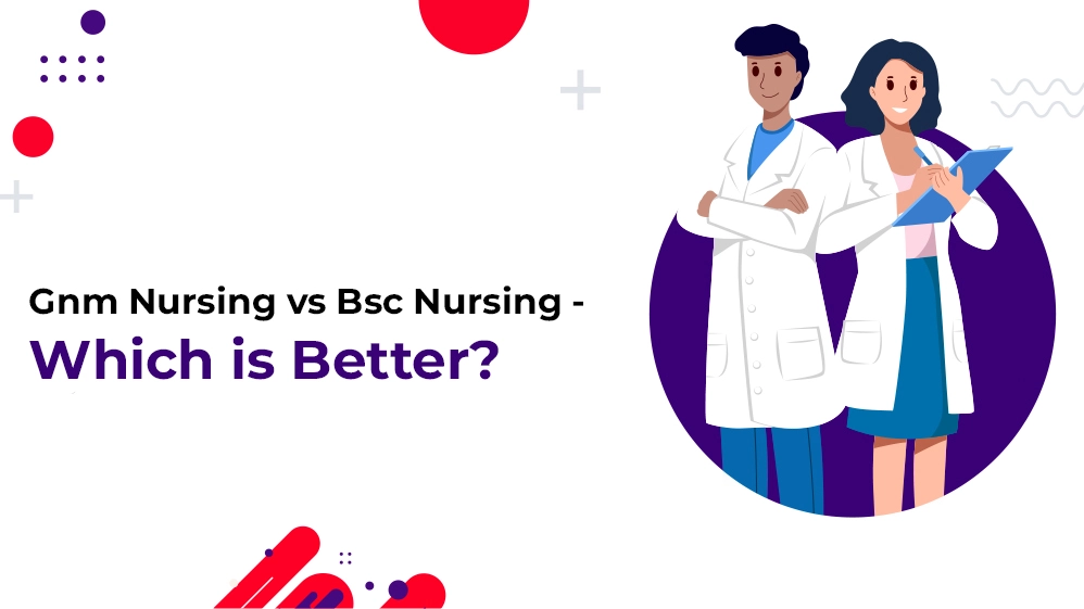 Read more about the article Gnm Nursing vs B.sc Nursing – Which is Better?